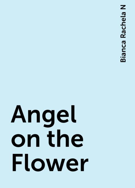 Angel on the Flower, Bianca Rachela N