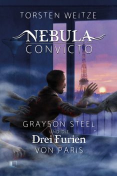 Nebula Convicto. Grayson Steel und die Drei Furien von Paris, Torsten Weitze