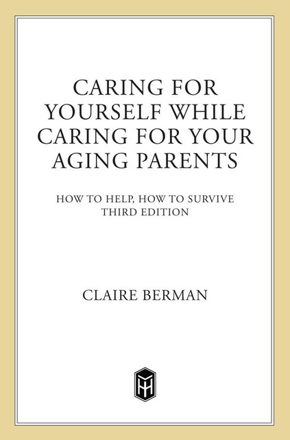 Caring for Yourself While Caring for Your Aging Parents, Claire Berman