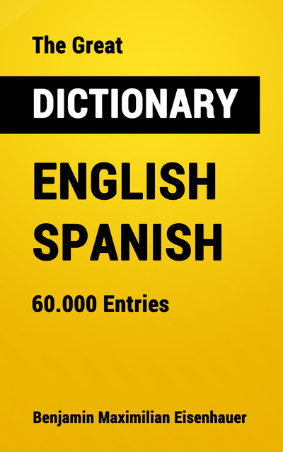 The Great Dictionary English – Spanish, Benjamin Maximilian Eisenhauer