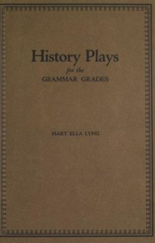 History Plays for the Grammar Grades, Mary Ella Lyng