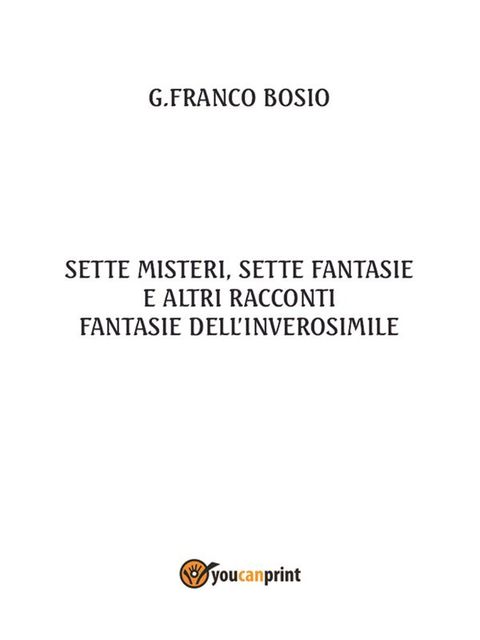 Sette misteri, sette fantasie e altri racconti, G.Franco Bosio