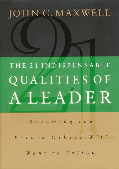 The 21 Indispensable Qualities of a Leader, Maxwell John