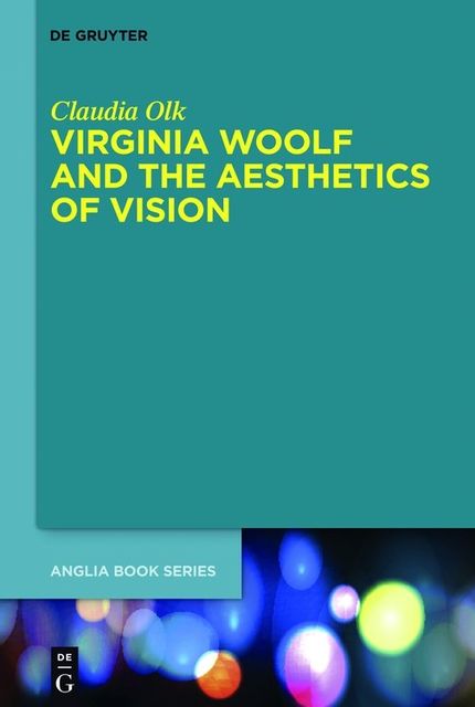 Virginia Woolf and the Aesthetics of Vision, Claudia Olk