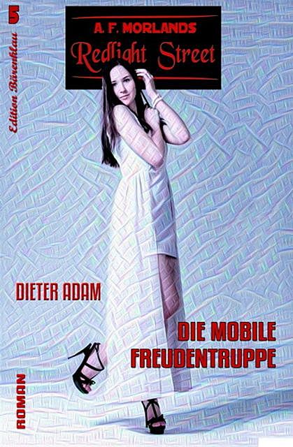 Redlight Street #5: Die mobile Freudentruppe, Dieter Adam