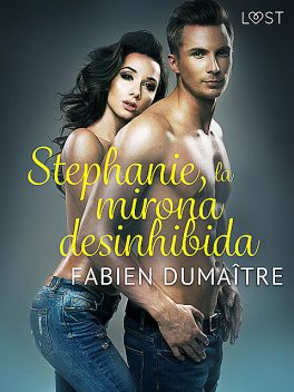 Stephanie, la mirona desinhibida – Relato corto erótico, Fabien Dumaître