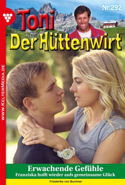 Toni der Hüttenwirt 292 – Heimatroman, Friederike von Buchner