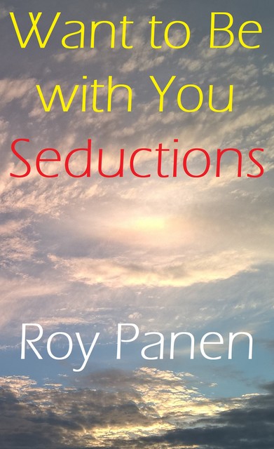 Want to Be with You : Seductions, Roy Panen