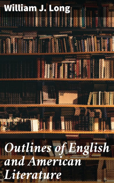 Outlines of English and American Literature, William J.Long