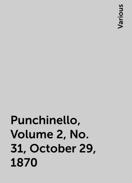 Punchinello, Volume 2, No. 31, October 29, 1870, Various