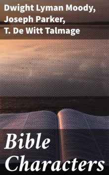 Bible Characters, T.De Witt Talmage, Dwight Lyman Moody, Joseph Parker