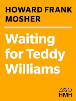 Waiting For Teddy Williams, Howard Frank Mosher