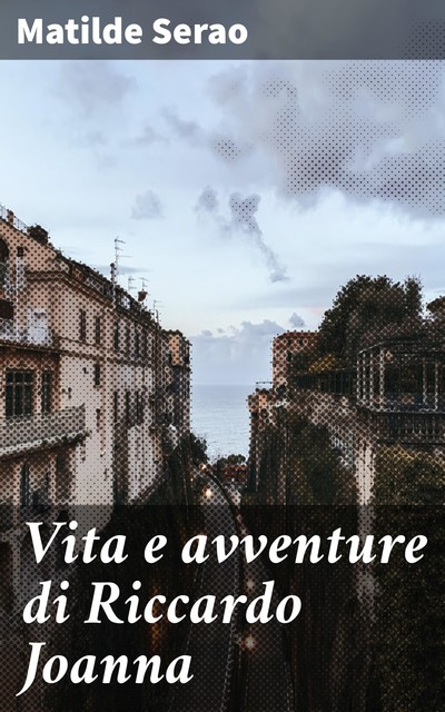 Vita e avventure di Riccardo Joanna, Matilde Serao