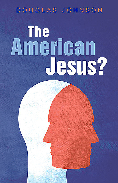 The American Jesus, Douglas Wilson Johnson
