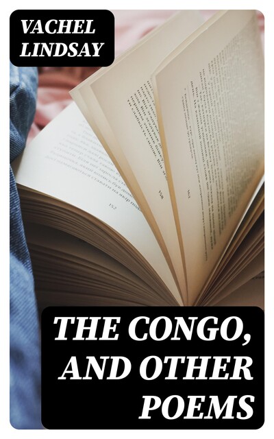The Congo, and Other Poems, Vachel Lindsay