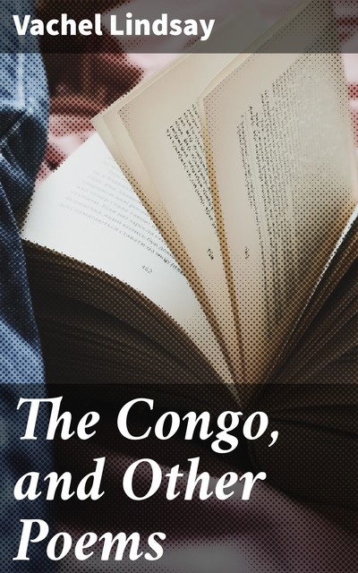 The Congo, and Other Poems, Vachel Lindsay