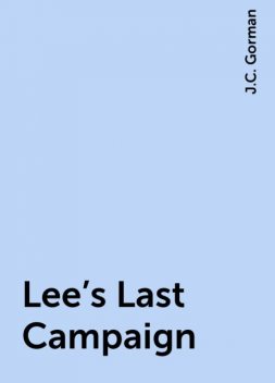Lee's Last Campaign, J.C. Gorman