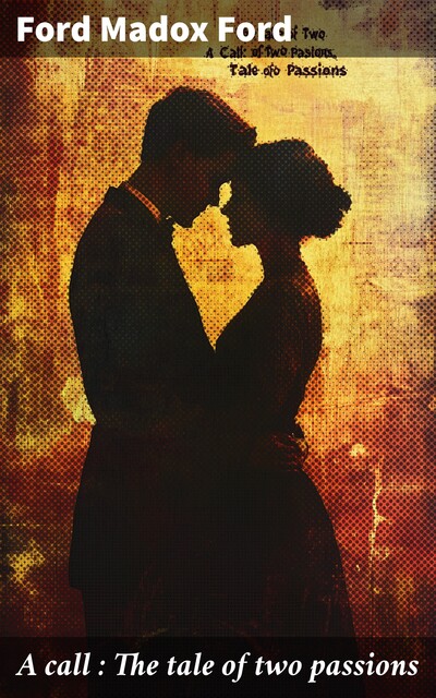 A call : The tale of two passions, Ford Madox