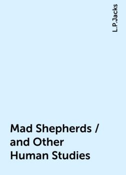 Mad Shepherds / and Other Human Studies, L.P.Jacks