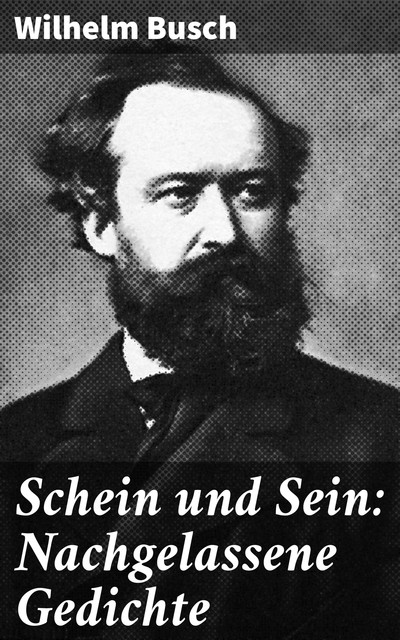 Schein und Sein: Nachgelassene Gedichte, Wilhelm Busch
