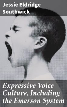 Expressive Voice Culture, Including the Emerson System, Jessie Eldridge Southwick