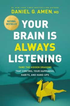 Your Brain Is Always Listening, Daniel G.Amen