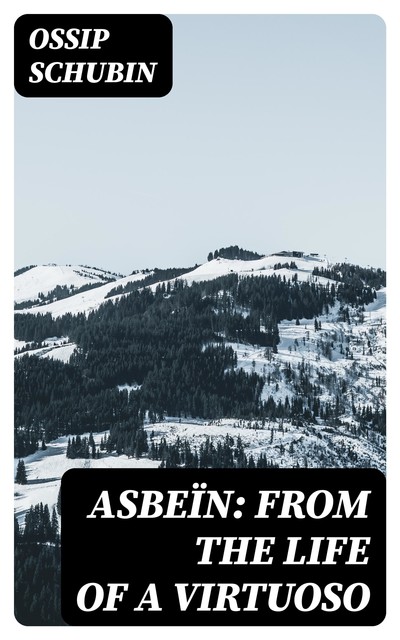 Asbeïn: From the Life of a Virtuoso, Ossip Schubin