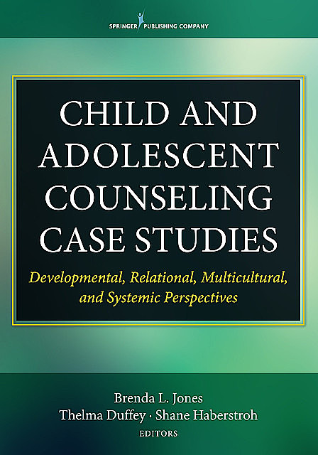 Child and Adolescent Counseling Case Studies, Brenda Jones, Shane Haberstroh, Thelma Duffey