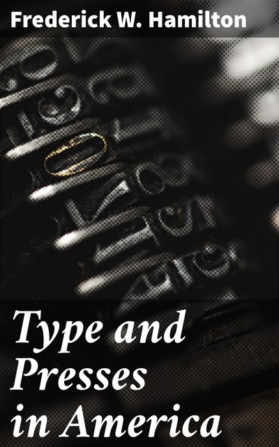Type and Presses in America, Frederick W.Hamilton