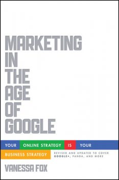 Marketing in the Age of Google, Revised and Updated, Vanessa Fox