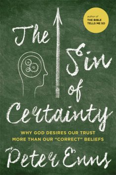 The Sin of Certainty, Peter Enns