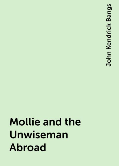 Mollie and the Unwiseman Abroad, John Kendrick Bangs