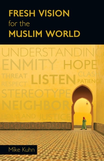 Fresh Vision for the Muslim World, Mike Kuhn