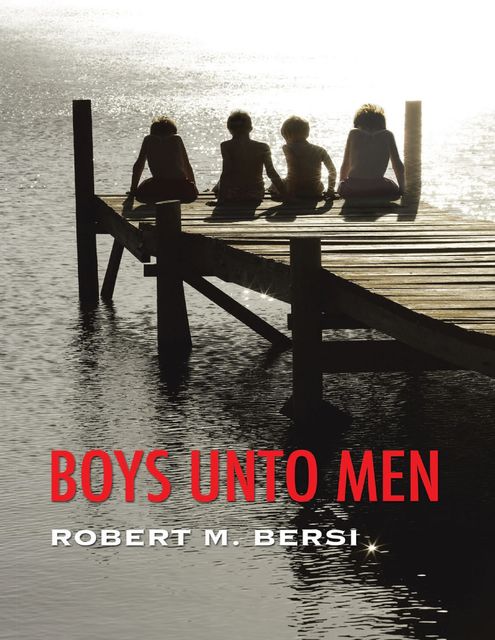 Boys Unto Men, Robert M.Bersi