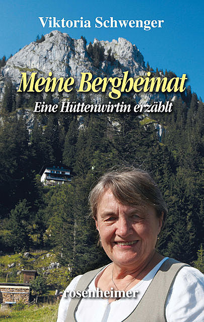 Meine Bergheimat – Eine Hüttenwirtin erzählt, Viktoria Schwenger