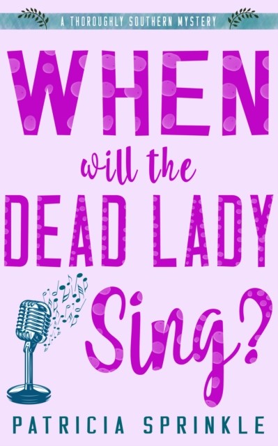 When Will the Dead Lady Sing, Patricia Sprinkle