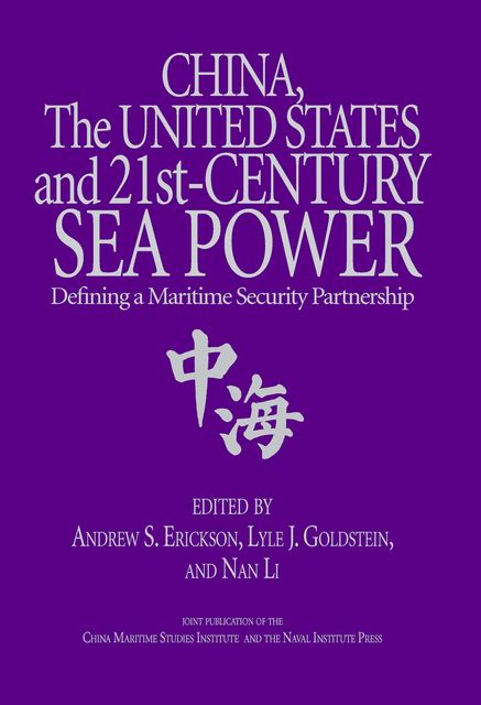 China, the United States, and 21st-Century Sea Power, Andrew S. Erickson, Lyle J. Goldstein, Nan Li