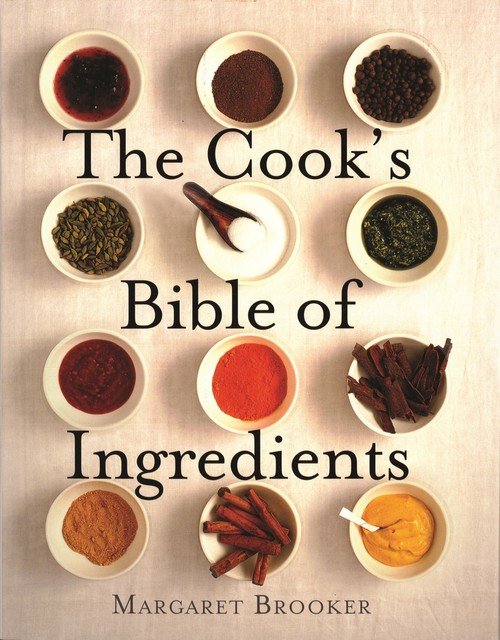 The Cook's Bible of Ingredients, Margaret Brooker