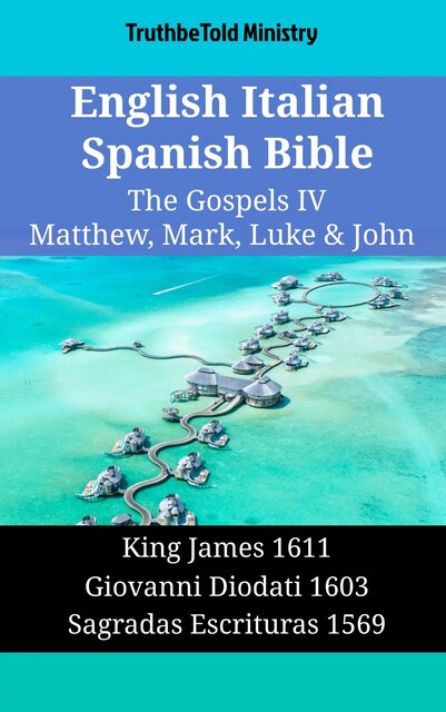 English Italian Spanish Bible – The Gospels III – Matthew, Mark, Luke & John, Truthbetold Ministry