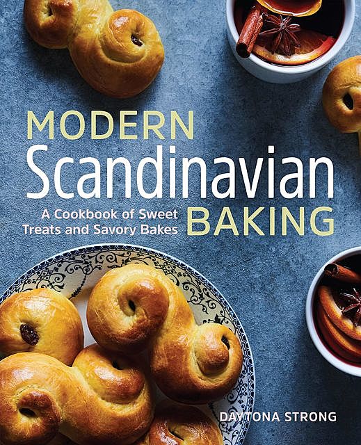 Modern Scandinavian Baking: A Cookbook of Sweet Treats and Savory Bakes, Daytona Strong