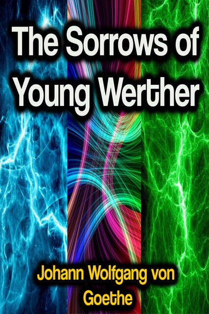 The Sorrows of Young Werther, Johan Wolfgang Von Goethe