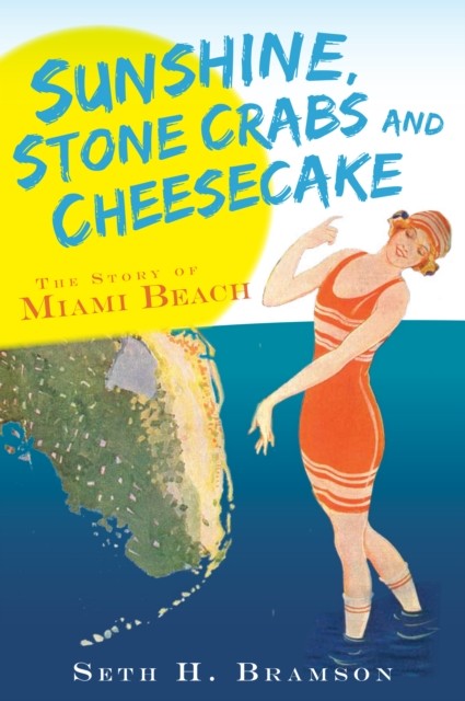 Sunshine, Stone Crabs and Cheesecake, Seth H. Bramson