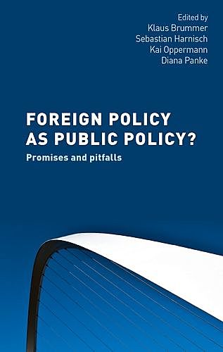 Foreign policy as public policy, Diana Panke, Kai Oppermann, Klaus Brummer, Sebastian Harnisch