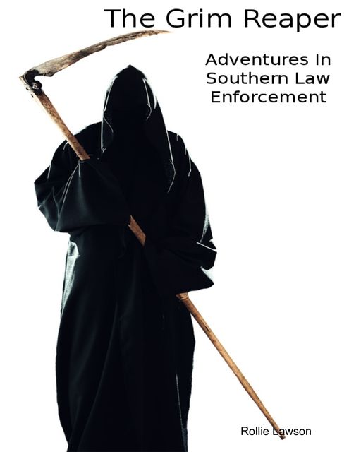 The Grim Reaper – Adventures In Southern Law Enforcement, Rollie Lawson