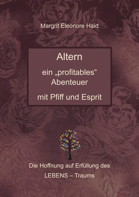 Altern – ein “profitables” Abenteuer mit Pfiff und Esprit, Margrit Eleonore Haid