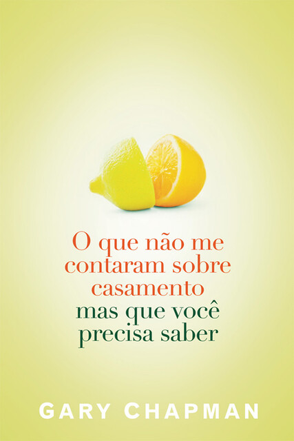 O que não me contaram sobre o casamento mas que você precisa saber, Gary Chapman, Lizandra Almeida