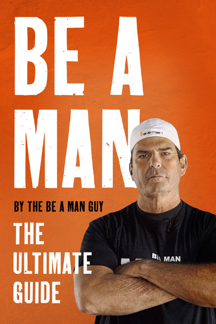 Be a Man, The Be A Man Guy