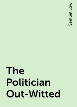 The Politician Out-Witted, Samuel Low