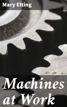 Machines at Work, Mary Elting