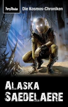PERRY RHODAN-Kosmos-Chroniken: Alaska Saedelaere, Hubert Haensel